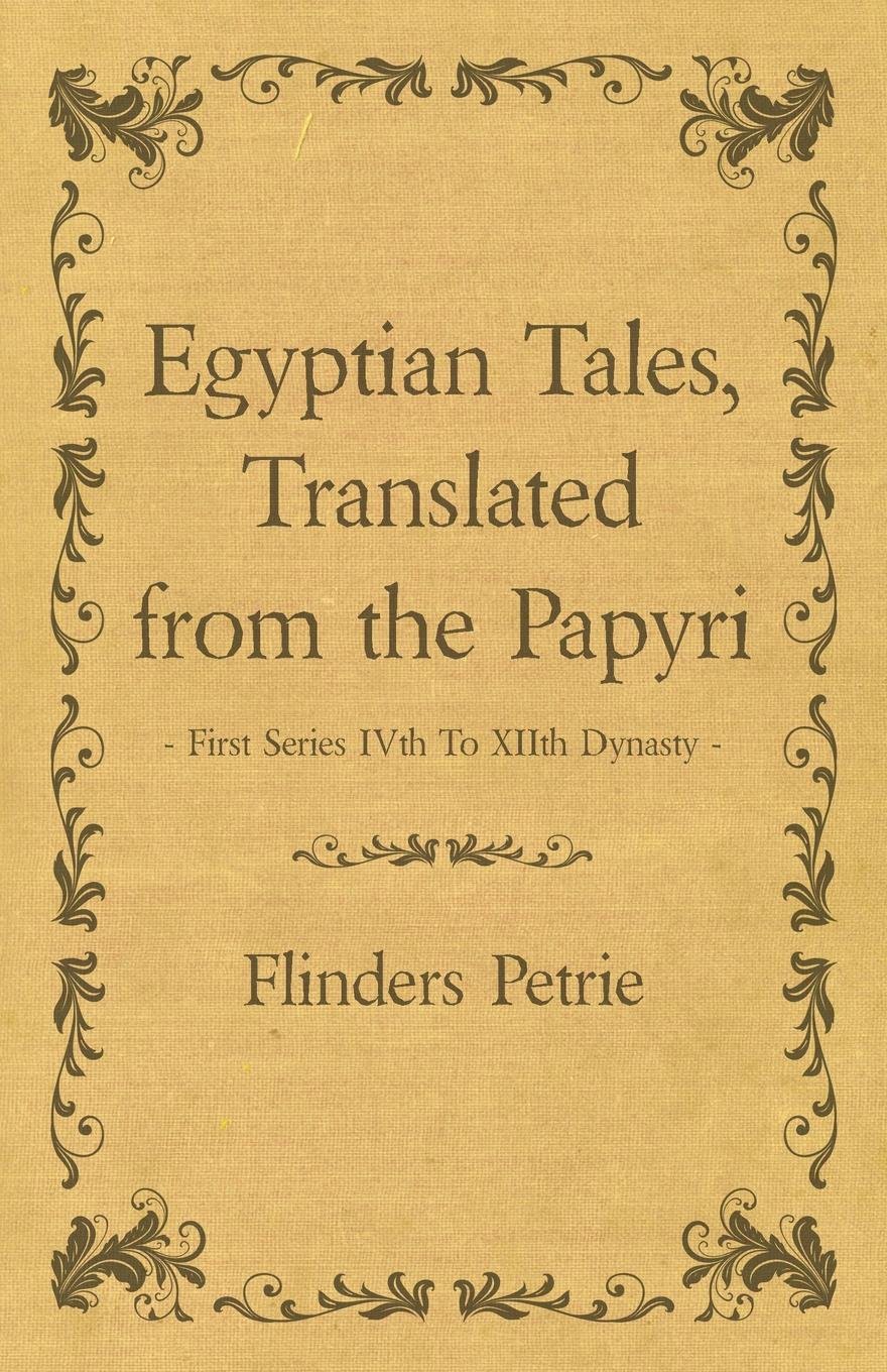Egyptian Tales, Translated From the Papyri - First Series Ivth to Xiith Dynasty